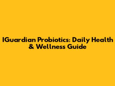 IGuardian Probiotics: Daily Health & Wellness Guide