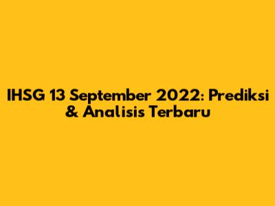 IHSG 13 September 2022: Prediksi & Analisis Terbaru