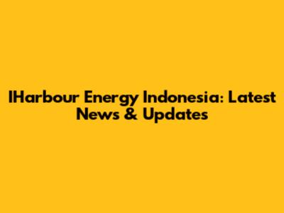 IHarbour Energy Indonesia: Latest News & Updates