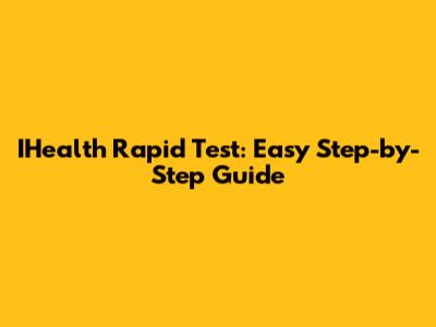 IHealth Rapid Test: Easy Step-by-Step Guide