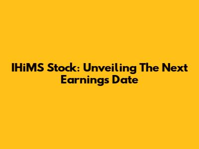 IHiMS Stock: Unveiling The Next Earnings Date