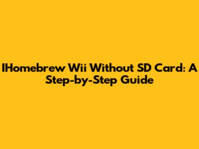 IHomebrew Wii Without SD Card: A Step-by-Step Guide
