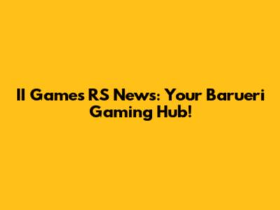 II Games RS News: Your Barueri Gaming Hub!