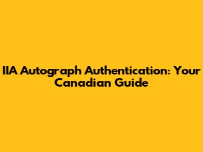IIA Autograph Authentication: Your Canadian Guide