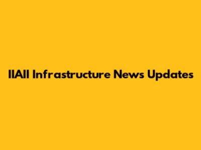 IIAII Infrastructure News Updates