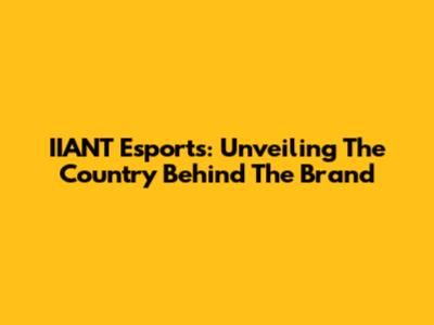 IIANT Esports: Unveiling The Country Behind The Brand