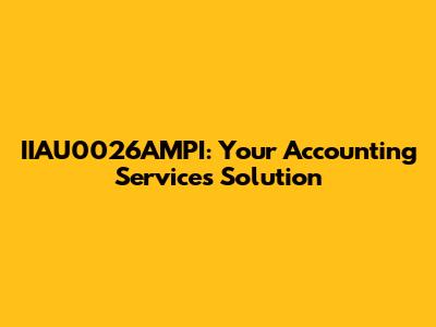 IIAU0026AMPI: Your Accounting Services Solution