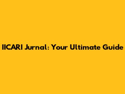 IICARI Jurnal: Your Ultimate Guide