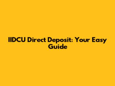 IIDCU Direct Deposit: Your Easy Guide