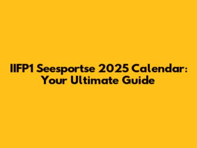 IIFP1 Seesportse 2025 Calendar: Your Ultimate Guide