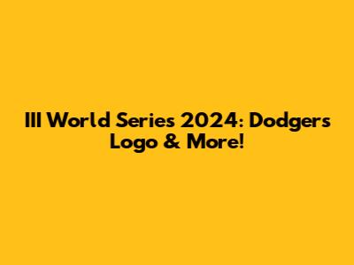 III World Series 2024: Dodgers' Logo & More!