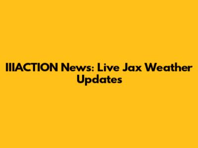 IIIACTION News: Live Jax Weather Updates