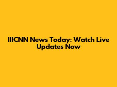 IIICNN News Today: Watch Live Updates Now