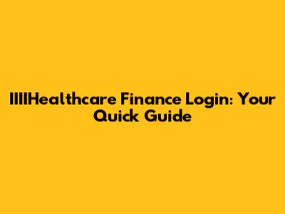 IIIIHealthcare Finance Login: Your Quick Guide