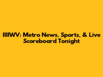 IIIIWV: Metro News, Sports, & Live Scoreboard Tonight