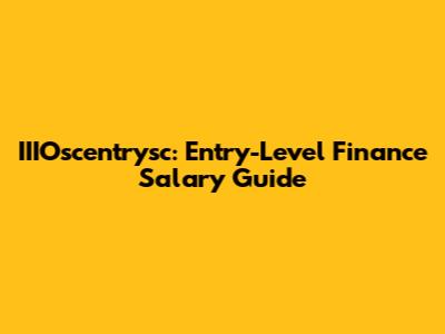 IIIOscentrysc: Entry-Level Finance Salary Guide