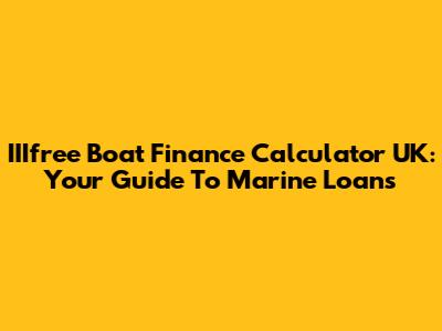IIIfree Boat Finance Calculator UK: Your Guide To Marine Loans