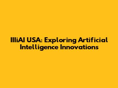IIIiAI USA: Exploring Artificial Intelligence Innovations