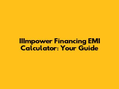 IIImpower Financing EMI Calculator: Your Guide