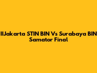 IIJakarta STIN BIN Vs Surabaya BIN Samator Final