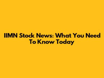 IIMN Stock News: What You Need To Know Today