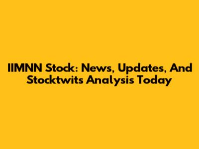 IIMNN Stock: News, Updates, And Stocktwits Analysis Today