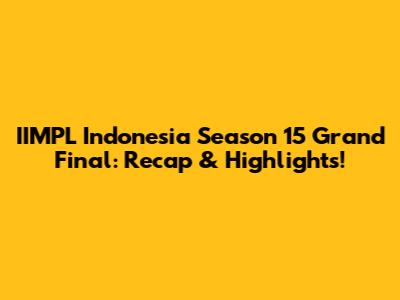 IIMPL Indonesia Season 15 Grand Final: Recap & Highlights!