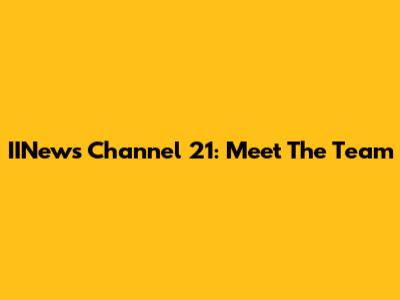 IINews Channel 21: Meet The Team