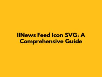 IINews Feed Icon SVG: A Comprehensive Guide
