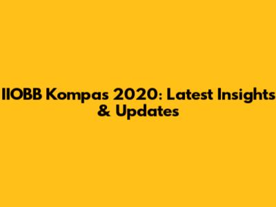 IIOBB Kompas 2020: Latest Insights & Updates