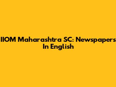 IIOM Maharashtra SC: Newspapers In English
