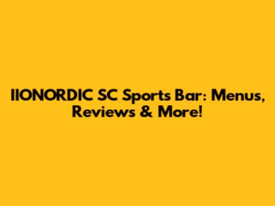 IIONORDIC SC Sports Bar: Menus, Reviews & More!