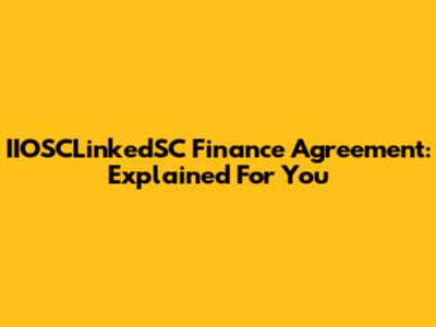 IIOSCLinkedSC Finance Agreement: Explained For You