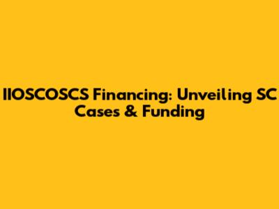 IIOSCOSCS Financing: Unveiling SC Cases & Funding