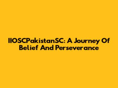 IIOSCPakistanSC: A Journey Of Belief And Perseverance