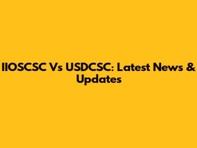 IIOSCSC Vs USDCSC: Latest News & Updates