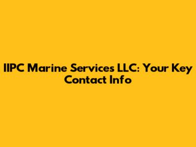 IIPC Marine Services LLC: Your Key Contact Info