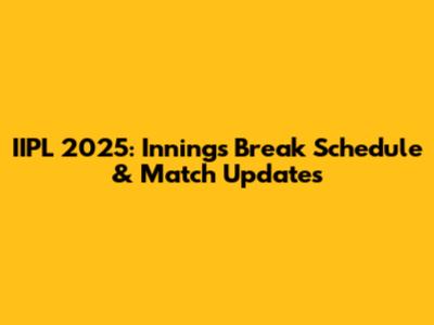 IIPL 2025: Innings Break Schedule & Match Updates