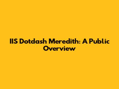 IIS Dotdash Meredith: A Public Overview