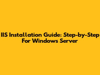 IIS Installation Guide: Step-by-Step For Windows Server