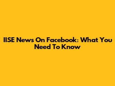 IISE News On Facebook: What You Need To Know