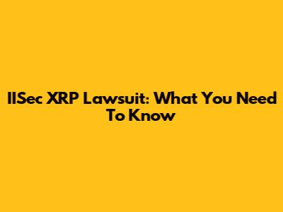 IISec XRP Lawsuit: What You Need To Know