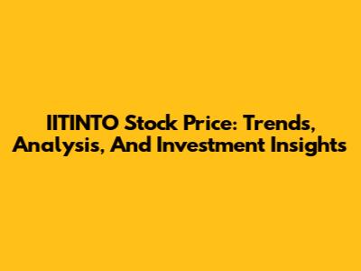 IITINTO Stock Price: Trends, Analysis, And Investment Insights