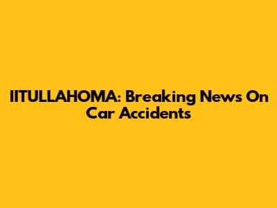 IITULLAHOMA: Breaking News On Car Accidents