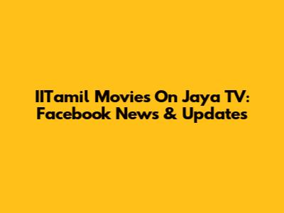 IITamil Movies On Jaya TV: Facebook News & Updates