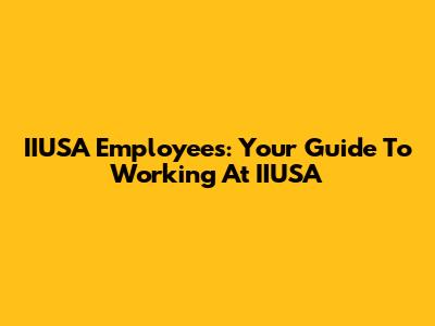 IIUSA Employees: Your Guide To Working At IIUSA