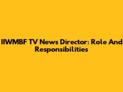 IIWMBF TV News Director: Role And Responsibilities