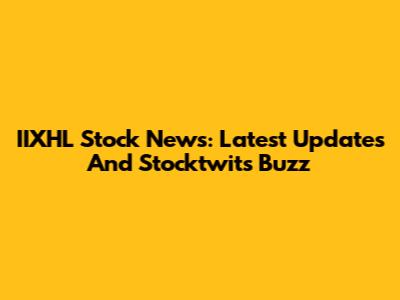 IIXHL Stock News: Latest Updates And Stocktwits Buzz