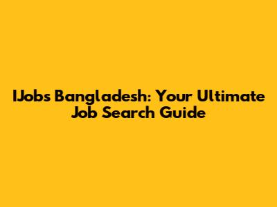 IJobs Bangladesh: Your Ultimate Job Search Guide