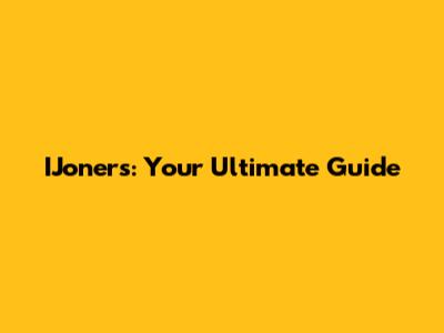 IJoners: Your Ultimate Guide